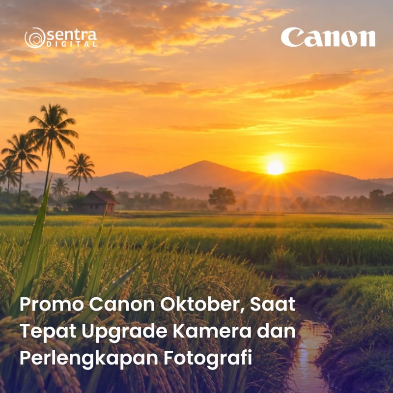 Promo Canon Oktober, Saat Tepat Upgrade Kamera dan Perlengkapan Fotografi