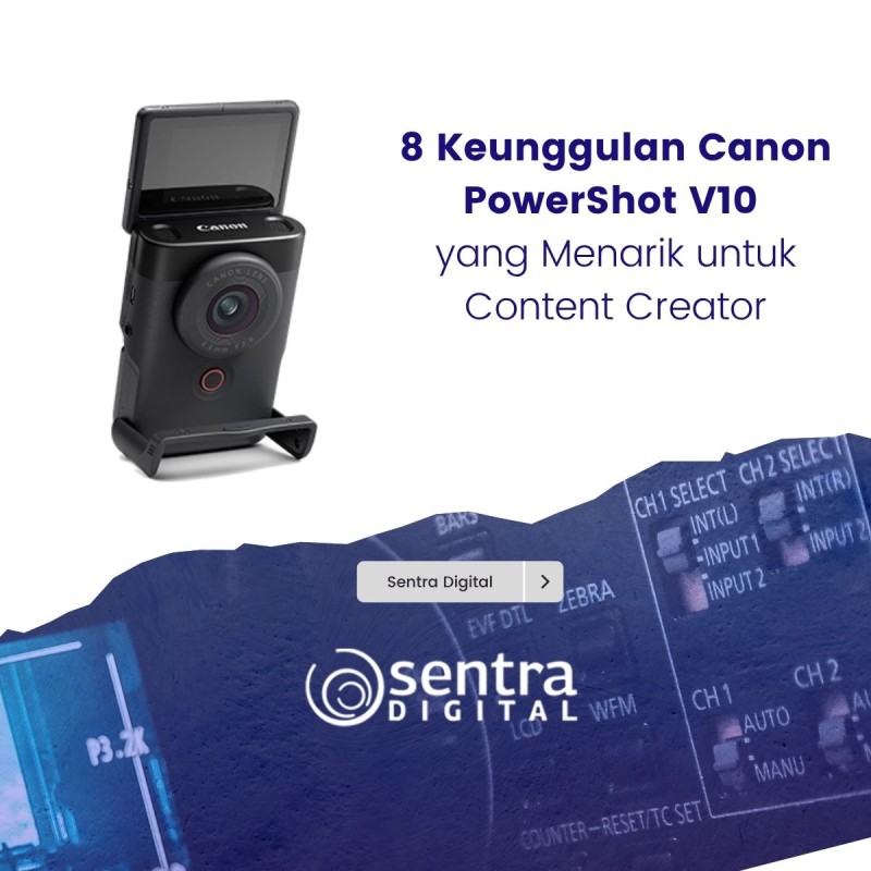 8 Keunggulan Canon PowerShot V10 yang Menarik untuk Content Creator