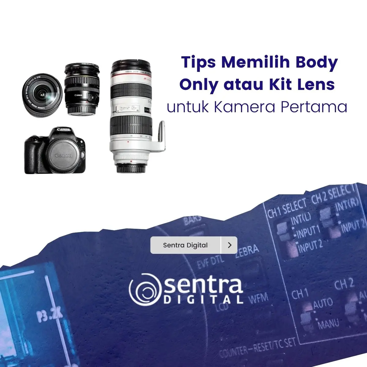 Tips Memilih Body Only atau Kit Lens untuk Kamera Pertama